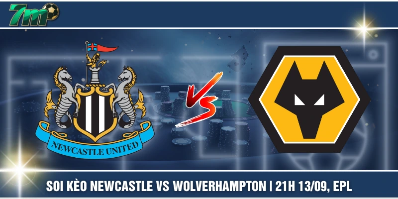 Soi Kèo Newcastle VS Wolverhampton | 21h 13/09, EPL 1 Soi Kèo Newcastle VS Wolverhampton | 21h 13/09, EPL